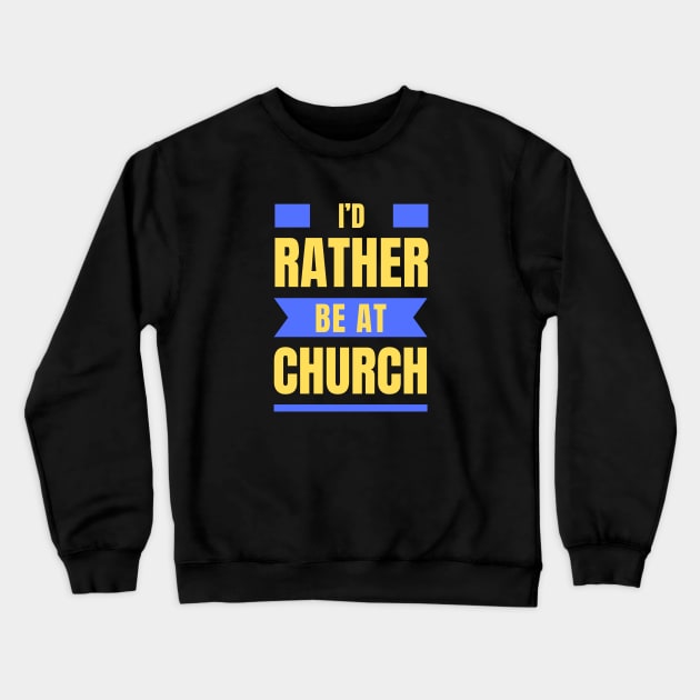 I'd Rather Be At Church | Christian Crewneck Sweatshirt by All Things Gospel